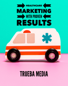 marketing results urgent care Trueba media